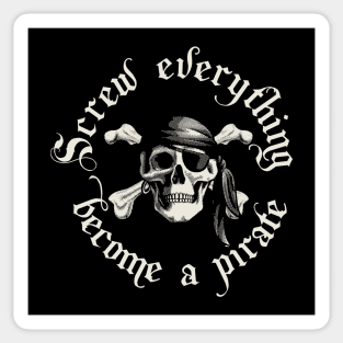 Screw Everything Become a Pirate Sticker